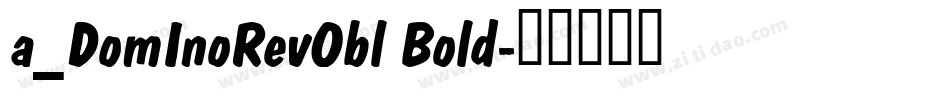 a_DomInoRevObl Bold字体转换